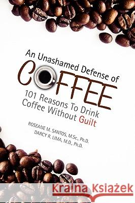 An Unashamed Defense of Coffee Roseane M. Santos 9781436373685 Xlibris Corporation