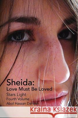 Sheida: Love Must Be Loved Danesh, Abol Hassan 9781436373722 Xlibris Corporation
