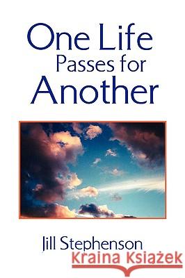 One Life Passes for Another Jill Stephenson 9781436374057 Xlibris Corporation