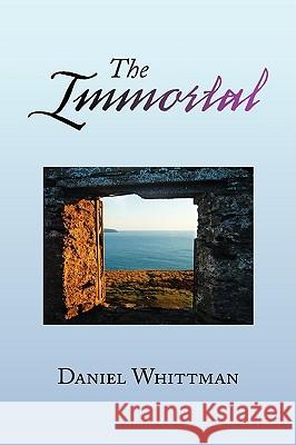 The Immortal Daniel Whittman 9781436374316 Xlibris Corporation