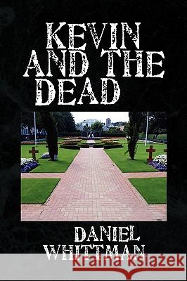Kevin and the Dead Daniel Whittman 9781436374323 Xlibris Corporation