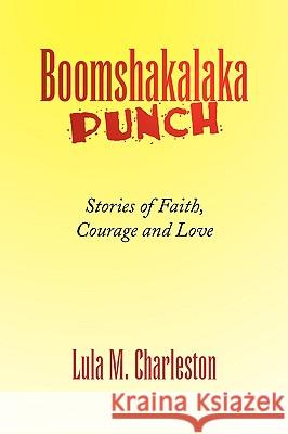 Boomshakalaka Punch Lula M. Charleston 9781436374576 XLIBRIS CORPORATION