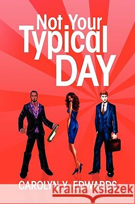 Not Your Typical Day Carolyn Y. Edwards 9781436374705 Xlibris Corporation