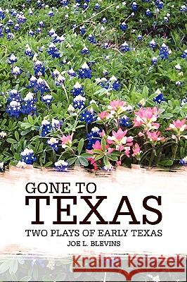 Gone to Texas Joe L. Blevins 9781436374736 Xlibris Corporation