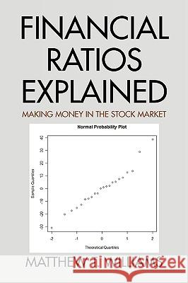 Financial Ratios Explained Matthew T. Williams 9781436375108 Xlibris Corporation