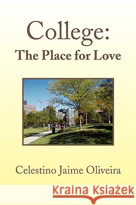 College: The Place for Love Oliveira, Celestino Jaime 9781436375818