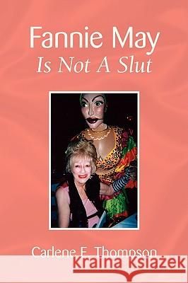 Fannie May Is Not A Slut Thompson, Carlene E. 9781436375870 Xlibris Corporation