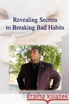 Revealing Secrets to Breaking Bad Habits David Sangster 9781436376716 Xlibris Corporation