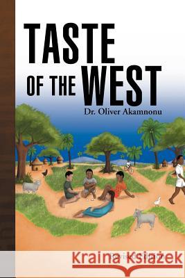 Taste of the West Dr Oliver Akamnonu 9781436377263 Xlibris Corporation
