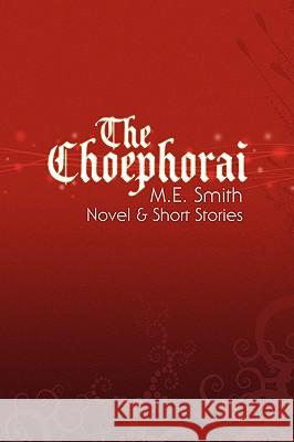 The Choephorai M. E. Smith 9781436377447 Xlibris Corporation