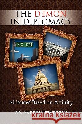 The Demon In Diplomacy Demirdjian, Z. S. Andrew 9781436378246 Xlibris Corporation