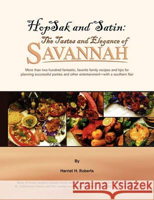 Hopsak and Satin: The Tastes and Elegance of Savannah Harriet H Roberts 9781436378352