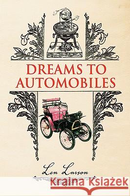 Dreams to Automobiles Len Larson 9781436378925 Xlibris Corporation