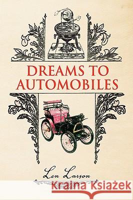 Dreams To Automobiles Larson, Len 9781436378932 Xlibris Corporation