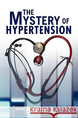 The Mystery of Hypertension Hong Son Cheung 9781436378970 Not Avail