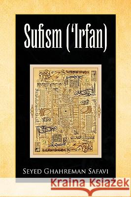 Sufism ('Irfan) Seyed Ghahreman Safavi 9781436379120 Xlibris Corporation