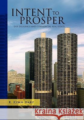 Intent to Prosper R. Kymn Harp 9781436379205 Xlibris Corporation