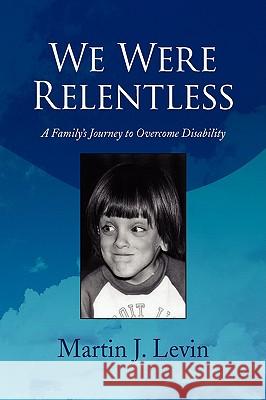 We Were Relentless Martin J. Levin 9781436379267