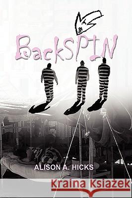 Backspin Alison A. Hicks 9781436380201 Xlibris Corporation