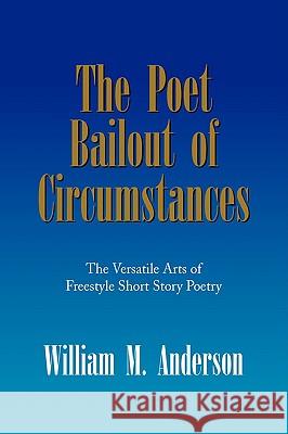 The Poet Bailout of Circumstances William M. Anderson 9781436380218 Xlibris Corporation