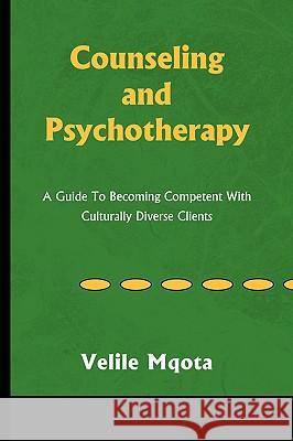 Counseling and Psychotherapy Velile Ph. D. Mqota 9781436380270 Xlibris Corporation