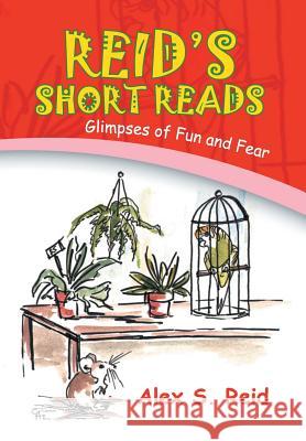 Reid's Short Read's: Glimpses of Fun and Fear Reid, Alex S. 9781436380744