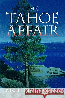 The Tahoe Affair Richard Carlyon 9781436380782 Xlibris Corporation