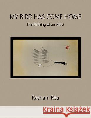 My Bird Has Come Home Rashani Ra 9781436381291