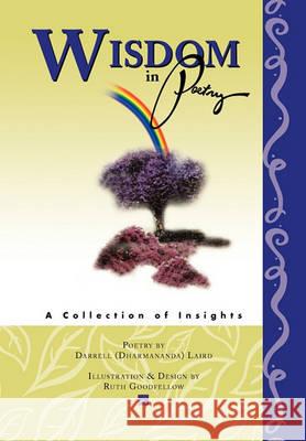 Wisdom in Poetry Darrell (Dharmananda) Laird 9781436381611 Xlibris Corporation