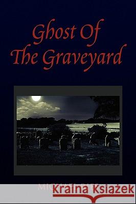 Ghost of the Graveyard Michael Ries 9781436381673 Xlibris Corporation