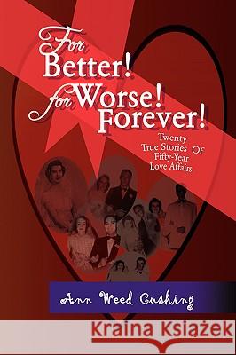 For Better! for Worse! Forever! Ann Weed Cushing 9781436381932