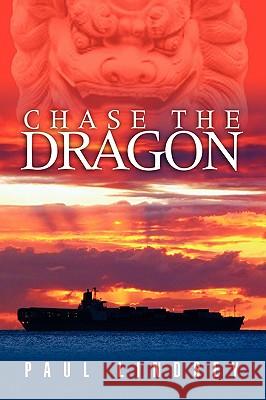 Chase the Dragon Paul Lindsey 9781436381994 Xlibris Corporation