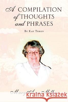 A Compilation of Thoughts and Phrases Mary Ann Miller 9781436382076
