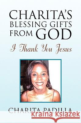 Charita's Blessing Gifts from God Charita Padilla 9781436382304 Xlibris Corporation