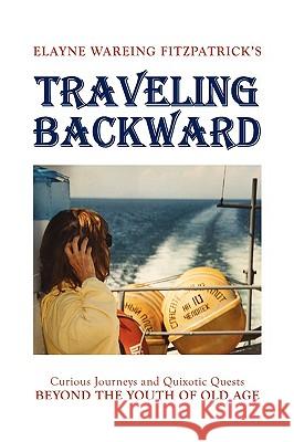Traveling Backward Elayne Wareing Fitzpatrick 9781436382427 Xlibris Corporation