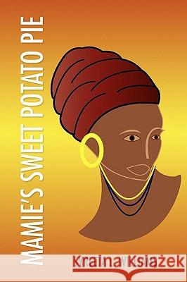 Mamie's Sweet Potato Pie Syreeta L. Williams 9781436382465 Xlibris Corporation
