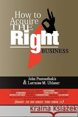 How to Acquire the Right Business  Joh 9781436382588 Xlibris Corporation