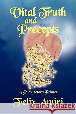 Vital Truth and Precepts Felix Amiri 9781436382939 Xlibris Corporation