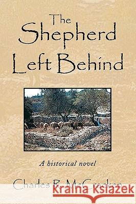 The Shepherd Left Behind Charles R. McCracken 9781436383448 Xlibris Corporation