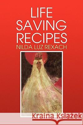 Life Saving Recipes Nilda Luz Rexach 9781436383608 Xlibris Corporation