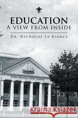 Education - a View from Inside La Bianca, Nicholas 9781436383707 Xlibris Corporation