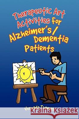 Therapeutic Art Activities For Alzheimer's/Dementia Patients Thomas, Vernada 9781436384155