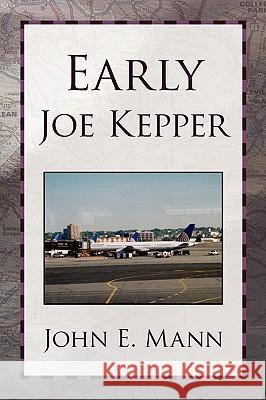 Early Joe Kepper John E. Mann 9781436384179 Xlibris Corporation