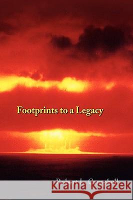 Footprints to a Legacy Robert L. Campbell 9781436384643 Xlibris Corporation