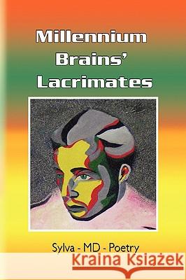 Millennium Brains' Lacrimates Sylva-MD-Poetry 9781436384773