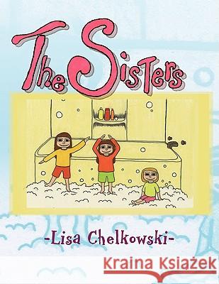 The Sisters Lisa Chelkowski 9781436384896 Xlibris Corporation