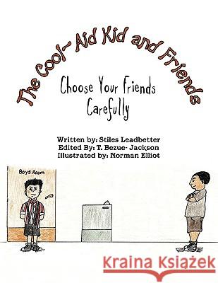 The Cool-Aid Kid and Friends: Choose Your Friends Carefully Leadbetter, Stiles 9781436385091