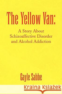 The Yellow Van Gayle Sabbe 9781436385718 Xlibris Corporation
