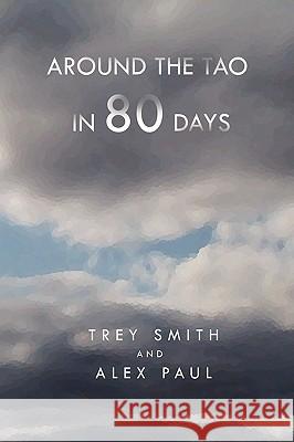 Around the Tao in 80 Days Smith And Alex Tre 9781436386159 Xlibris Corporation