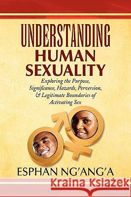 Understanding Human Sexuality Esphan Ng'ang'a 9781436386289 Xlibris Corporation